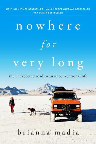 Nowhere for Very Long: The Unexpected Road to an Unconventional Life  by Brianna Madia at Abbey's Bookshop, 