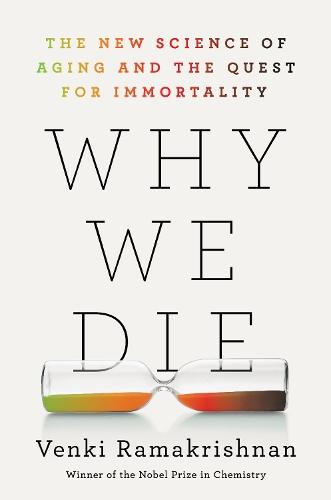 Why We Die: The New Science of Aging and the Quest for Immortality  by Venki Ramakrishnan at Abbey's Bookshop, 