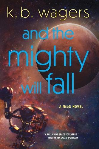 And the Mighty Will Fall: A NeoG Novel  by K. B Wagers at Abbey's Bookshop, 