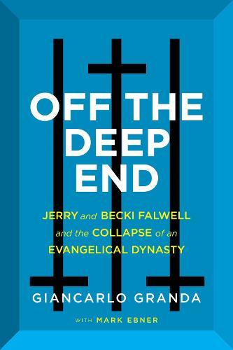 Off the Deep End: Jerry and Becki Falwell and the Collapse of an Evangelical Dynasty  by Giancarlo Granda at Abbey's Bookshop, 