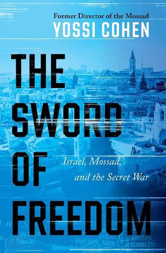 The Sword of Freedom: Israel, Mossad, and the Secret War  by Yossi Cohen at Abbey's Bookshop, 