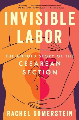 Invisible Labor: The Untold Story of the Cesarean Section  by Rachel Somerstein at Abbey's Bookshop, 
