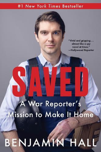 Saved: A War Reporter's Mission to Make It Home  by Benjamin Hall at Abbey's Bookshop, 