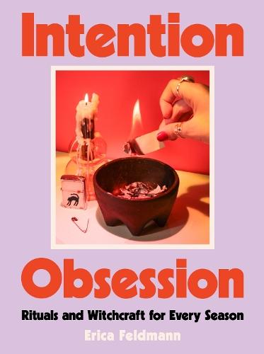 Intention Obsession: Rituals and Witchcraft for Every Season  by Erica Feldmann at Abbey's Bookshop, 