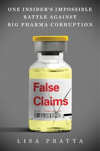 False Claims: One Insider's Impossible Battle Against Big Pharma Corruption  by Lisa Pratta at Abbey's Bookshop, 