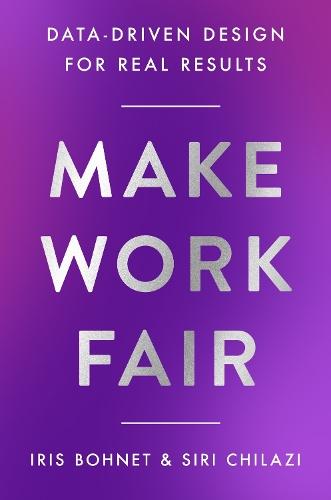 Make Work Fair: Data-Driven Design for Real Results  by Iris Bohnet at Abbey's Bookshop, 