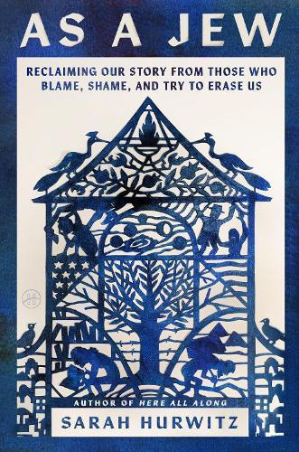 As a Jew: Reclaiming Our Story from Those Who Blame, Shame, and Try to Erase Us  by Sarah Hurwitz at Abbey's Bookshop, 
