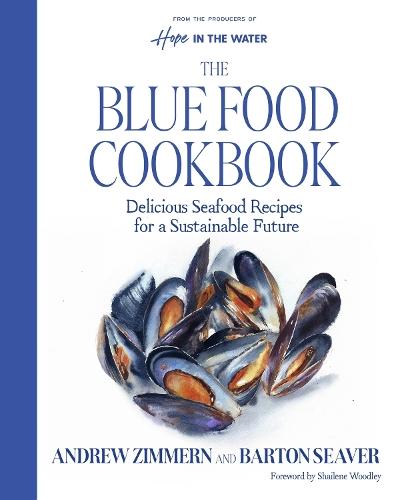 The Blue Food Cookbook: Delicious Seafood Recipes for a Sustainable Future  by Andrew Zimmern at Abbey's Bookshop, 