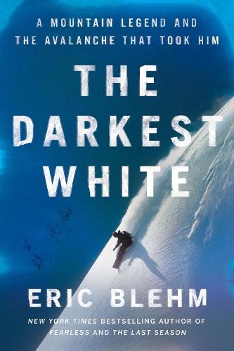 The Darkest White: A Mountain Legend And The Avalanche That Took Him  by Eric Blehm at Abbey's Bookshop, 