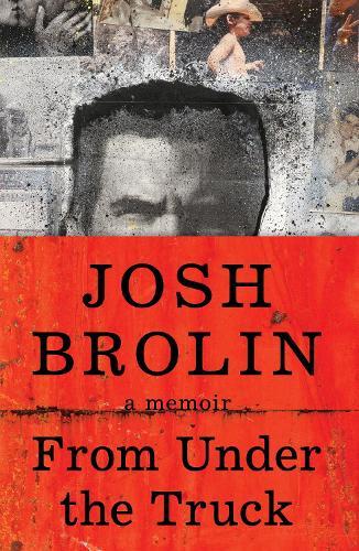 From Under the Truck: A Memoir  by Josh Brolin at Abbey's Bookshop, 