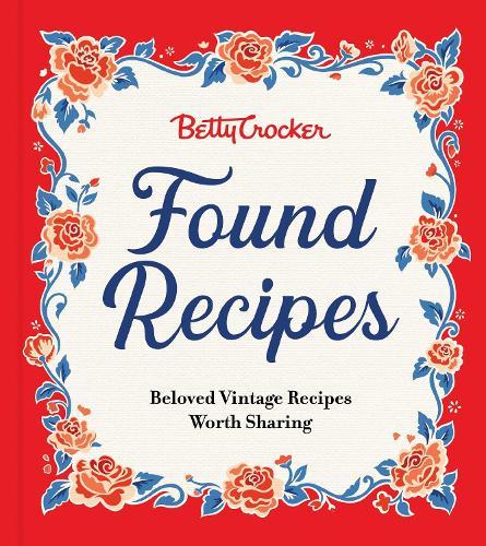 Betty Crocker Found Recipes: Beloved Vintage Recipes Worth Sharing  by Betty Crocker at Abbey's Bookshop, 