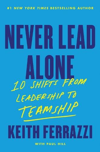 Never Lead Alone: 10 Shifts from Leadership to Teamship