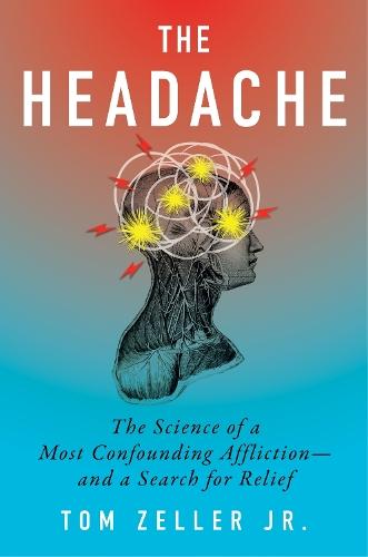 The Headache: The Science of a Most Confounding Affliction-and a Search for Relief  by Tom Zeller Jr. at Abbey's Bookshop, 