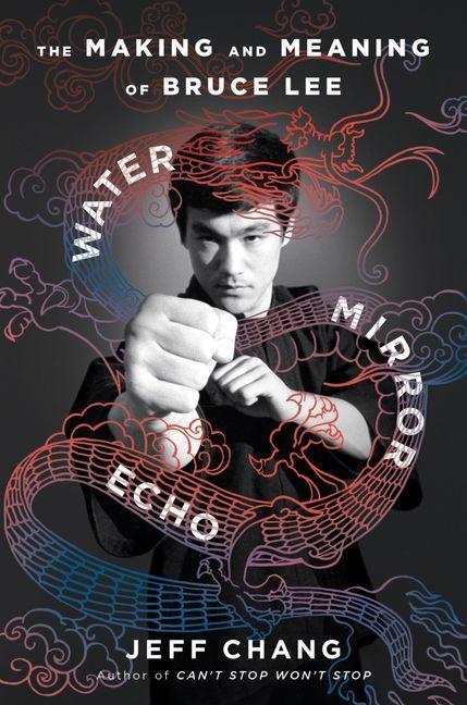 Water Mirror Echo: The Making and Meaning of Bruce Lee  by Jeff Chang at Abbey's Bookshop, 