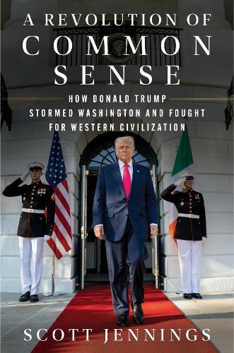 A Revolution of Common Sense: How Donald Trump Stormed Washington and Fought for Western Civilization  by Scott Jennings at Abbey's Bookshop, 