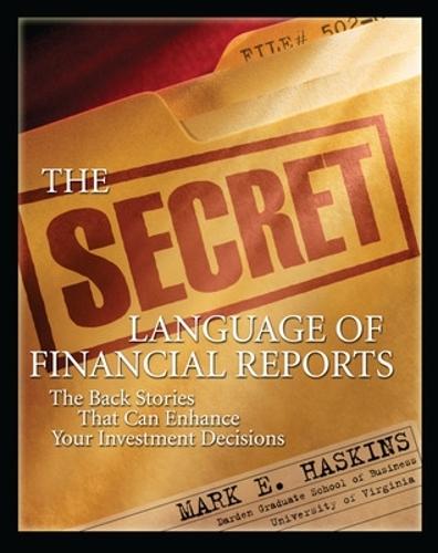 The Secret Language of Financial Reports: The Back Stories That Can Enhance Your Investment Decisions  by Mark Haskins at Abbey's Bookshop, 