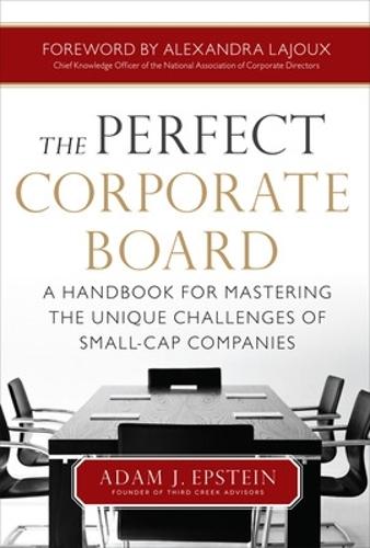 The Perfect Corporate Board:  A Handbook for Mastering the Unique Challenges of Small-Cap Companies  by Adam Epstein at Abbey's Bookshop, 