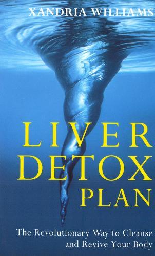 Liver Detox Plan: The Revolutionary Way to Cleanse and Revive Your Body  by Xandria Williams at Abbey's Bookshop, 