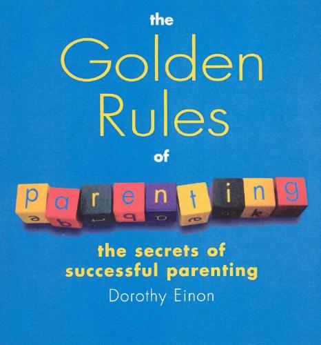The Golden Rules Of Parenting  by Dorothy Einon at Abbey's Bookshop, 
