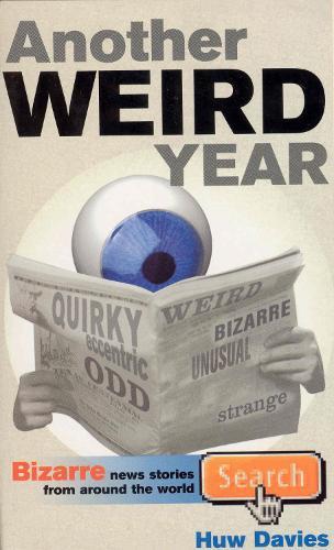 Another Weird Year: Bizarre news stories from around the world  by Huw Davies at Abbey's Bookshop, 