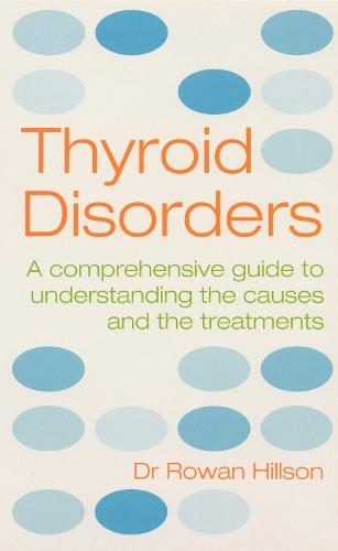 Thyroid Disorders: A Practical Guide to Understanding the Causes and the Treatments  by Rowan Hillson, MBE, MD, FRCP at Abbey's Bookshop, 
