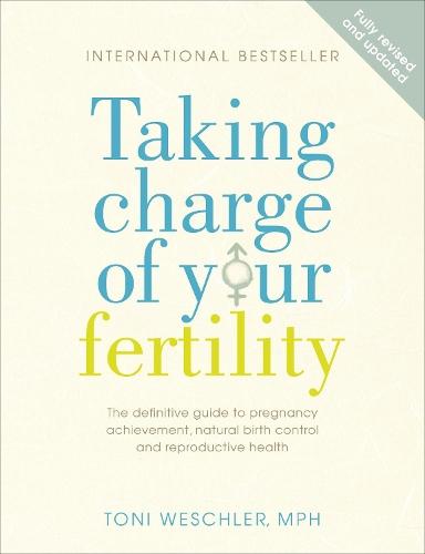Taking Charge Of Your Fertility: The Definitive Guide to Natural Birth Control, Pregnancy Achievement and Reproductive Health  by Toni Weschler at Abbey's Bookshop, 