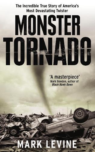 Monster Tornado: The Incredible True Story of America's Most Devastating Twister  by Mark Levine at Abbey's Bookshop, 
