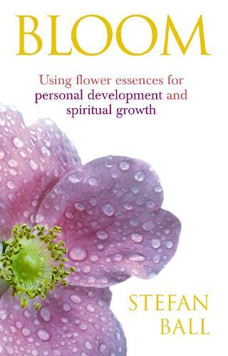 Bloom: Using flower essences for personal development and spiritual growth  by Stefan Ball at Abbey's Bookshop, 