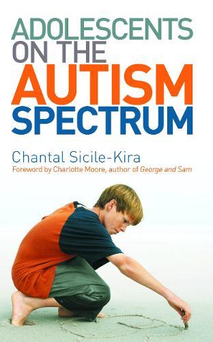 Adolescents on the Autism Spectrum: Foreword by Charlotte Moore  by Chantal Sicile-Kira at Abbey's Bookshop, 