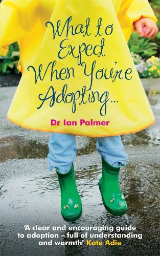 What to Expect When You're Adopting...: A practical guide to the decisions and emotions involved in adoption  by Dr Ian Palmer at Abbey's Bookshop, 