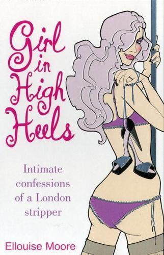 Girl in High Heels: Intimate Confessions of a London Stripper  by Ellouise Moore at Abbey's Bookshop, 