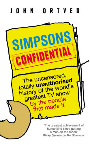 Simpsons Confidential: The uncensored, totally unauthorised history of the world's greatest TV show by the people that made it  by John Ortved at Abbey's Bookshop, 