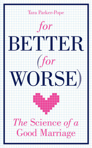 For Better (For Worse): The Science of a Good Marriage  by Tara Parker-Pope at Abbey's Bookshop, 