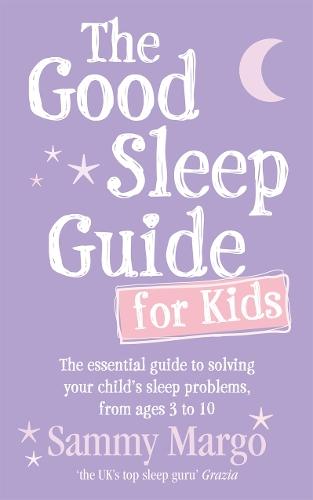 The Good Sleep Guide for Kids: The essential guide to solving your child's sleep problems, from ages 3 to 10  by Sammy Margo at Abbey's Bookshop, 