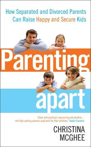 Parenting Apart: How Separated and Divorced Parents Can Raise Happy and Secure Kids  by Christina McGhee at Abbey's Bookshop, 
