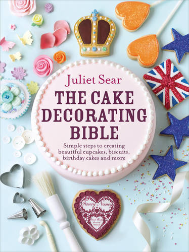 The Cake Decorating Bible: The step-by-step guide from ITV’s ‘Beautiful Baking’ expert Juliet Sear  by Juliet Sear at Abbey's Bookshop, 