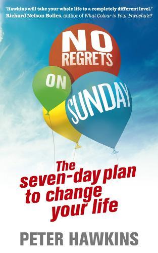 No Regrets on Sunday: The Seven-Day Plan to Change Your Life  by Peter Hawkins at Abbey's Bookshop, 