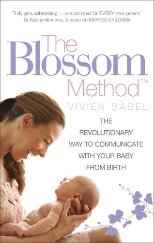 The Blossom Method: The Revolutionary Way to Communicate With Your Baby From Birth  by Vivien Sabel at Abbey's Bookshop, 