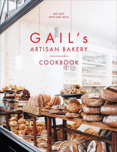 Gail's Artisan Bakery Cookbook: the stunningly beautiful cookbook from the ever-popular neighbourhood bakery  by Roy Levy at Abbey's Bookshop, 