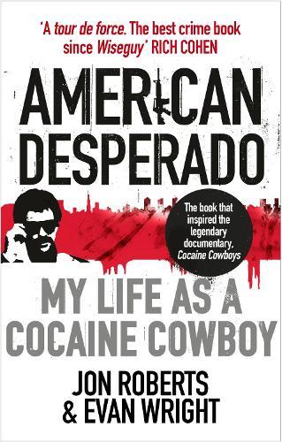 American Desperado: My life as a Cocaine Cowboy  by Jon Roberts at Abbey's Bookshop, 