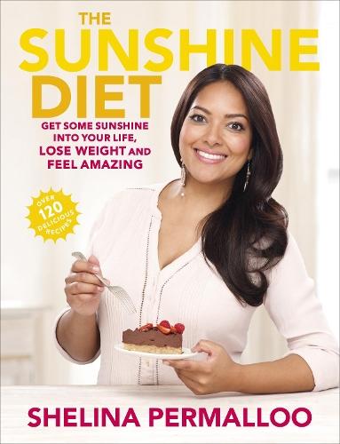 The Sunshine Diet: Get Some Sunshine into Your Life, Lose Weight and Feel Amazing – Over 120 Delicious Recipes  by Shelina Permalloo at Abbey's Bookshop, 
