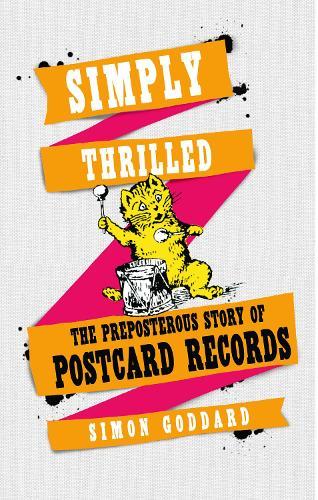 Simply Thrilled: The Preposterous Story of Postcard Records  by Simon Goddard at Abbey's Bookshop, 