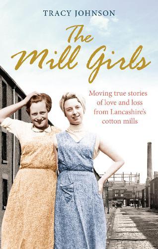 The Mill Girls: Moving true stories of love and loss from inside Lancashire's cotton mills  by Tracy Johnson at Abbey's Bookshop, 
