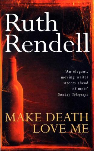 Make Death Love Me: a nightmarish mystery of desire and deceit from the award-winning queen of crime, Ruth Rendell  by Ruth Rendell at Abbey's Bookshop, 