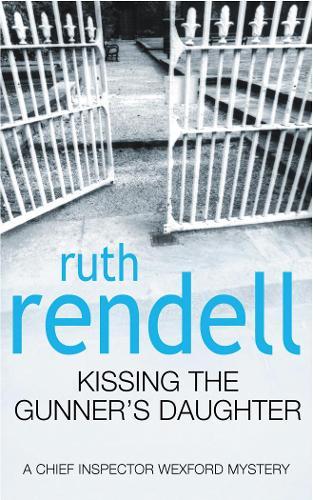 Kissing The Gunner's Daughter: an engrossing and absorbing Wexford mystery from the award-winning queen of crime, Ruth Rendell  by Ruth Rendell at Abbey's Bookshop, 