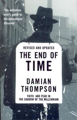 The End Of Time: Faith and Fear in the Shadow of the Millennium  by Damian Thompson at Abbey's Bookshop, 