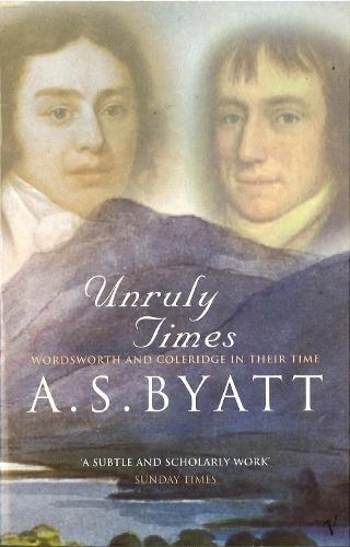Unruly Times: Wordsworth and Coleridge in Their Time  by A S Byatt at Abbey's Bookshop, 