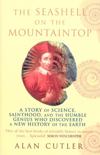 The Seashell On The Mountaintop: A Story of Science, Sainthood, and the Humble Genius who Discovered a New History of the Earth  by Alan Cutler at Abbey's Bookshop, 