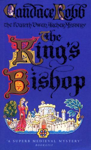 King's Bishop: (The Owen Archer Mysteries: book IV): get transported to medieval times in this mesmerising murder mystery that will keep you hooked  by Candace Robb at Abbey's Bookshop, 