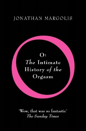 O: The Intimate History of the Orgasm  by Jonathan Margolis at Abbey's Bookshop, 